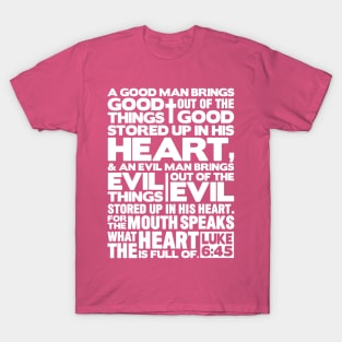 Luke 6:45 The Mouth Speaks The Heart T-Shirt